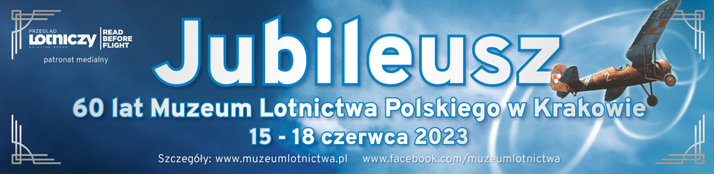 Jubileusz 60 lat Muzeum Lotnictwa Polskiego w Krakowie 15 -18 czerwca 2023